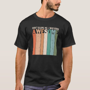 T-shirt Ne me blâmez pas Je suis né fantastique plaisanter