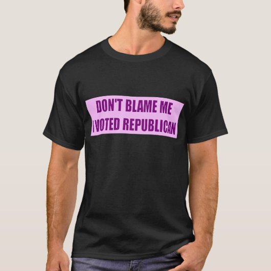 T-shirt Ne me blâmez pas que j'ai voté le républicain (Devant)