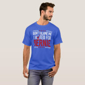 T-shirt Ne me blâmez pas que j'ai voté pour Bernie -- (Devant entier)