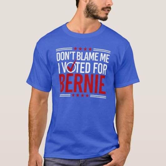 T-shirt Ne me blâmez pas que j'ai voté pour Bernie -- (Devant)
