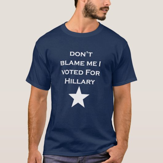 T-shirt Ne me blâmez pas que j'ai voté pour Hillary (Devant)