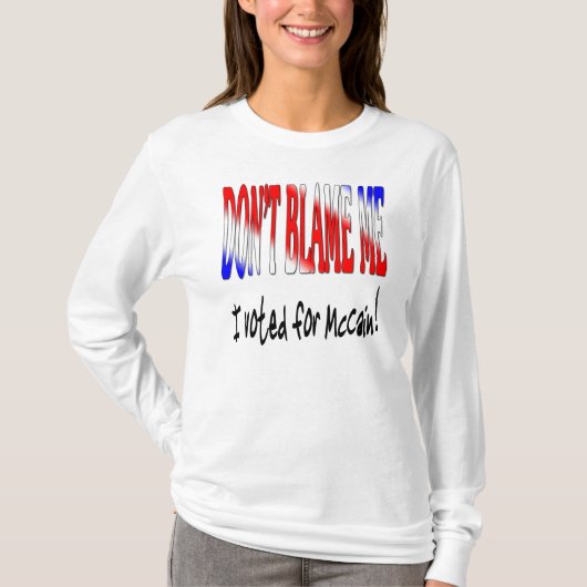 T-shirt Ne me blâmez pas que j'ai voté pour McCain (Devant)