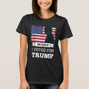 T-shirt Ne Me Blâmez Pas Que J'Ai Voté Pour Trump En Désar