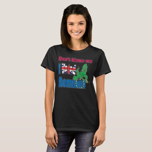 T-shirt Ne me blâmez pas que j'ai voté reste (Brexit) (Devant entier)