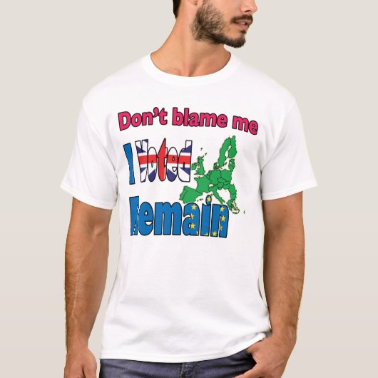 T-shirt Ne me blâmez pas que j'ai voté reste Brexit (Devant)