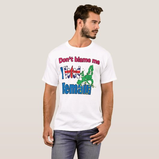 T-shirt Ne me blâmez pas que j'ai voté reste Brexit (Devant entier)