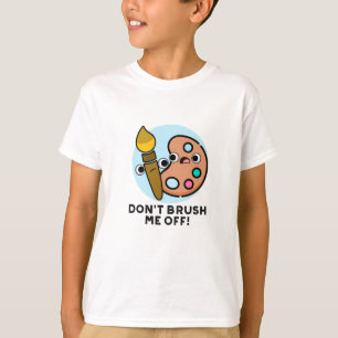 T-shirt Ne me brosse pas un jeu d'art amusant