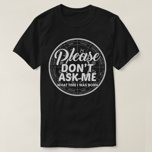 T-shirt Ne Me Demandez Pas À Quelle Heure Je Suis Né. (Design devant)
