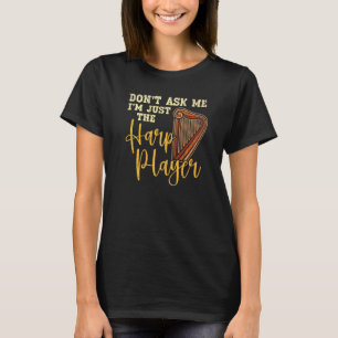 T-shirt Ne me demandez pas, je suis juste la harpiste joue