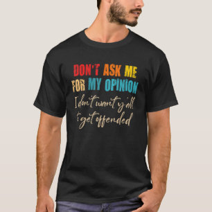 T-shirt Ne me demandez pas mon avis Je ne veux pas que vou