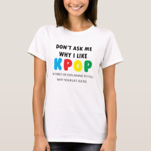T-shirt Ne me demandez pas pourquoi j'aime KPOP