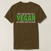 T-shirt Ne me demandez pas pourquoi je suis Vegan Funny Ve (Design devant)