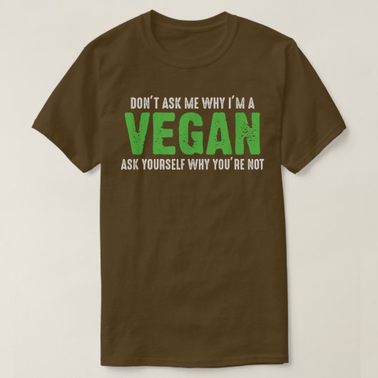 T-shirt Ne me demandez pas pourquoi je suis Vegan Funny Ve (Design devant)