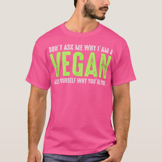 T-shirt Ne me demandez pas pourquoi je suis Vegan Funny Ve