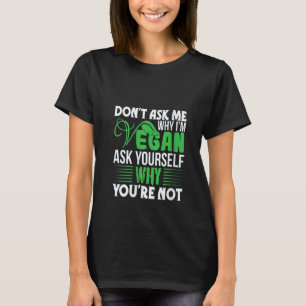 T-shirt Ne Me Demandez Pas Pourquoi Je Suis Végétalien Dem