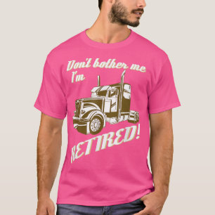 T-shirt Ne me dérange pas Je suis Retraité camion vintage