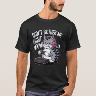 T-shirt Ne Me Dérange Pas Tout De Suite Drôle De Chat Joue