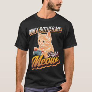 T-shirt Ne Me Dérangez Pas Tout De Suite Chat Joueur De Je