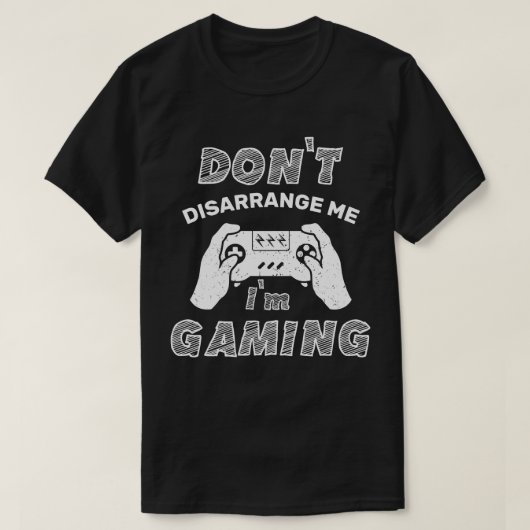 T-shirt Ne me désarrangez pas Je suis Jeu, Joueurs amusant (Design devant)