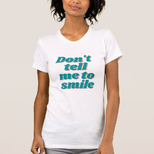 T-shirt Ne me dis pas de sourire Girl Power Funny Slogan