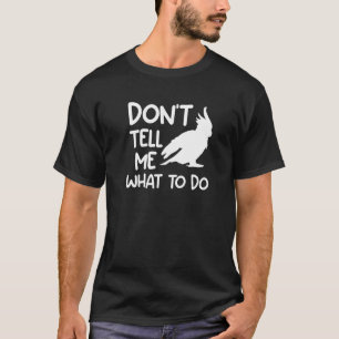 T-shirt Ne me dites pas quoi faire Cockatoos Cockatoos Par