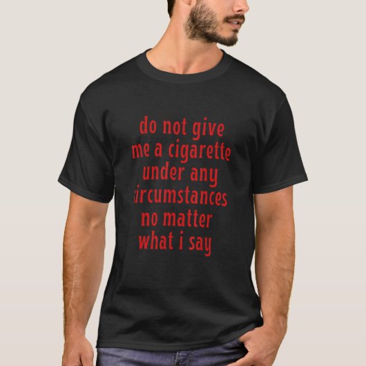T-shirt ne me donne pas de cigarette en aucune circonstanc (Devant)
