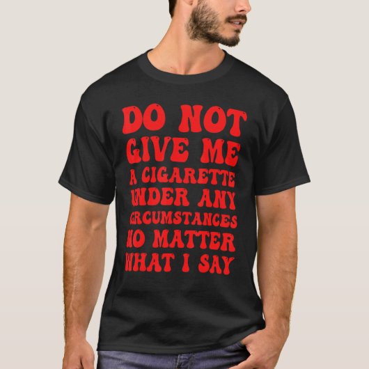 T-shirt Ne Me Donnez Pas De Cigarette En Aucune Circonstan (Devant)