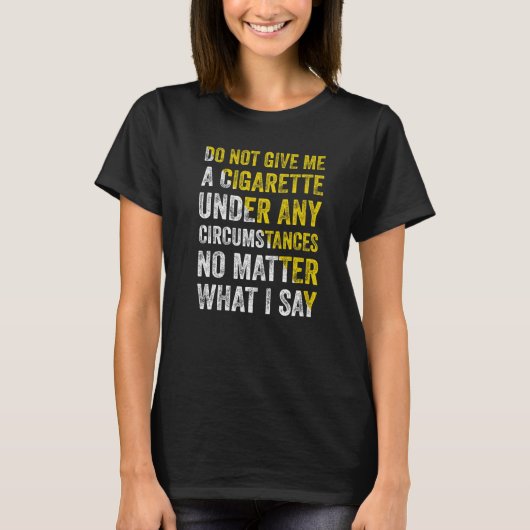 T-shirt Ne Me Donnez Pas De Cigarette En Aucune Circonstan (Devant)