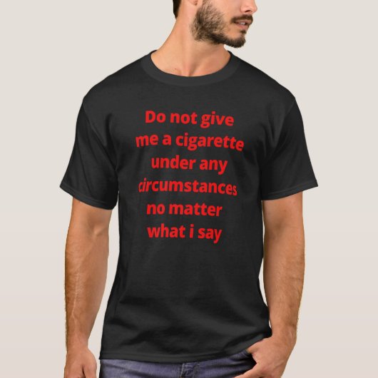 T-shirt Ne me donnez pas de cigarette en aucune circonstan (Devant)