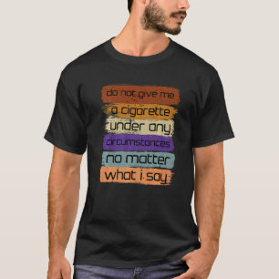 T-shirt Ne Me Donnez Pas De Cigarette En Aucune Circonstan