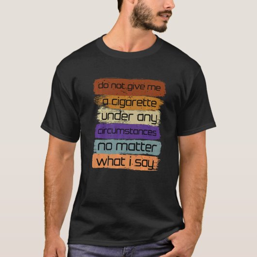 T-shirt Ne Me Donnez Pas De Cigarette En Aucune Circonstan (Devant)