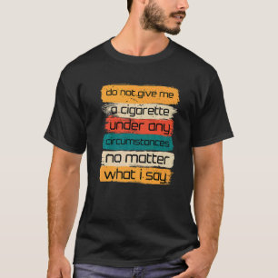 T-shirt Ne Me Donnez Pas De Cigarette En Aucune Circonstan