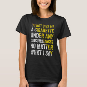 T-shirt Ne Me Donnez Pas De Cigarette En Aucune Circonstan