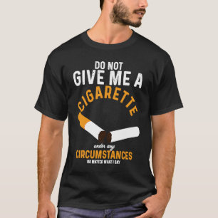 T-shirt Ne Me Donnez Pas De Cigarette En Aucune Circonstan