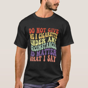 T-shirt Ne Me Donnez Pas De Cigarette En Aucune Circonstan