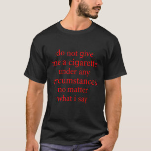 T-shirt Ne Me Donnez Pas De Cigarette En Aucune Circonstan