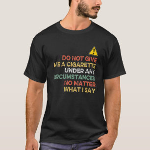 T-shirt Ne Me Donnez Pas De Cigarette En Aucune Circonstan