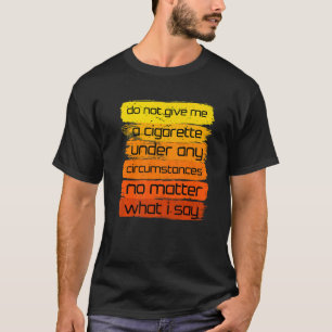 T-shirt Ne Me Donnez Pas De Cigarette En Aucune Circonstan