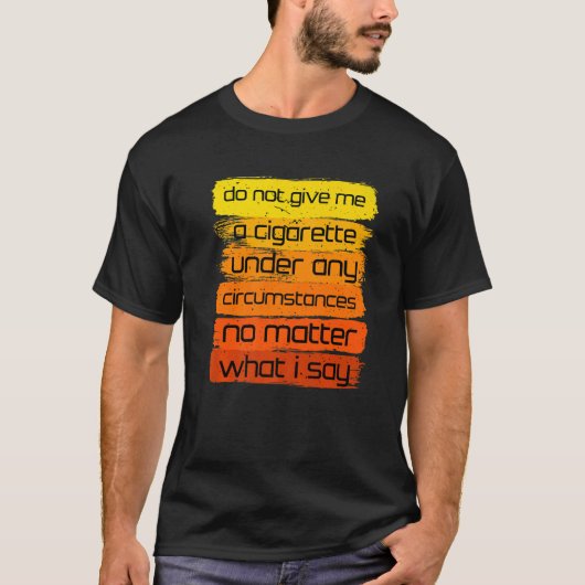T-shirt Ne Me Donnez Pas De Cigarette En Aucune Circonstan (Devant)