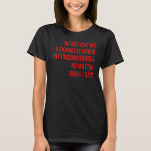 T-shirt Ne me donnez pas de cigarettes en aucune circonsta