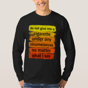 T-shirt Ne Me Donnez Un Cigarette En Aucune Circonstance