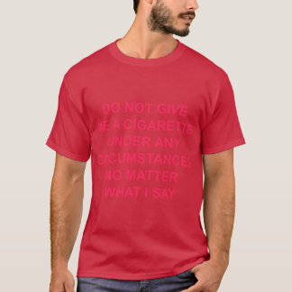 T-shirt ne me donnez une cigarette sous aucun prétexte