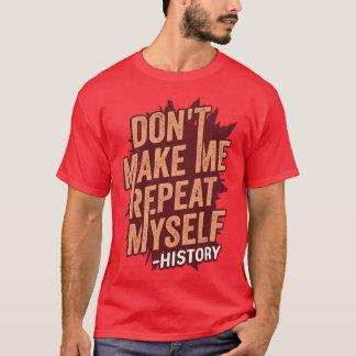 T-shirt Ne me faire répéter moi-même Histoire Enseignant C
