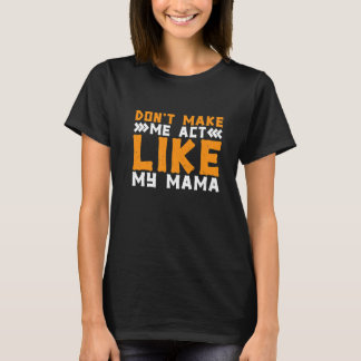 T-shirt Ne me fais pas agir comme ma maman