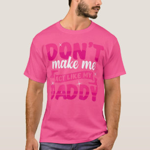 T-shirt Ne me fais pas agir comme mon père