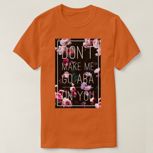 T-shirt Ne me fais pas aller à l'ABA (Design devant)