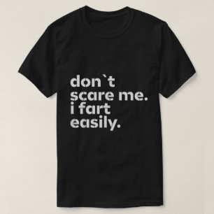 T-shirt Ne me fais pas peur Je pète facilement Drôle Tee