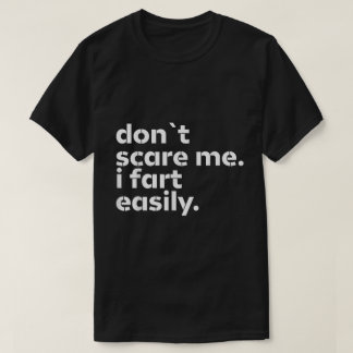 T-shirt Ne me fais pas peur Je pète facilement Drôle Tee