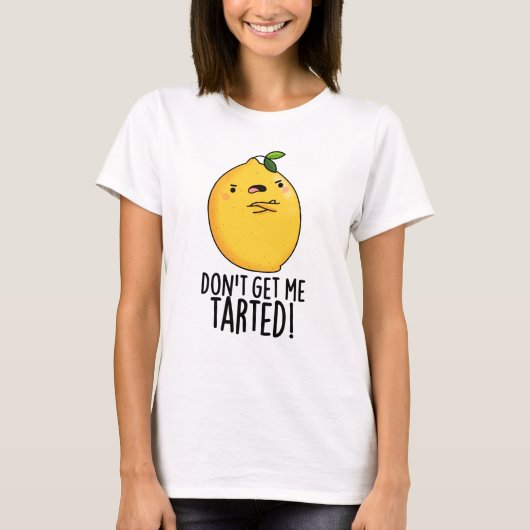 T-shirt Ne me fais pas tarter Funny Lemon Pun (Devant)