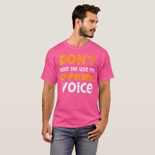 T-shirt Ne Me Fais Pas Utiliser Ma Voix D'Opéra (Devant entier)